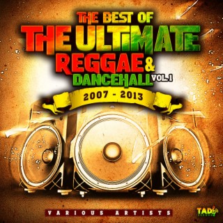 The Best of The Ultimate Reggae & Dancehall, Vol.1 2007 - 2013