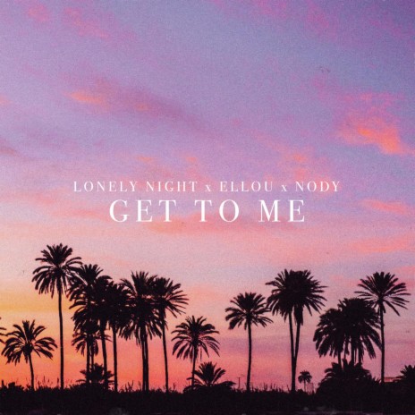 Get To Me ft. Ellou & Nody | Boomplay Music