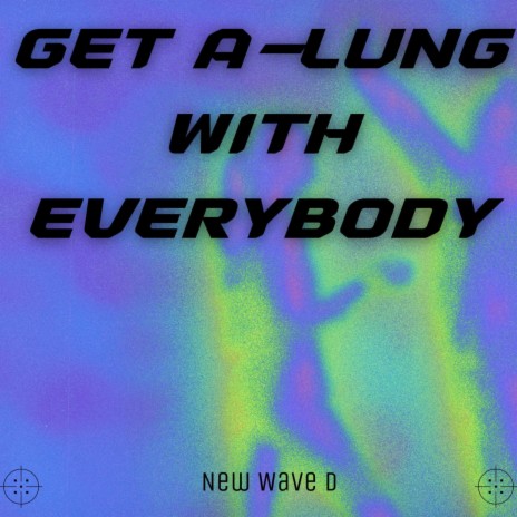 Get a-lung With Everybody | Boomplay Music