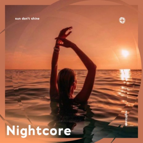 Sun Don’t Shine - Nightcore ft. Tazzy