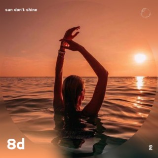 Sun Don’t Shine - 8D Audio