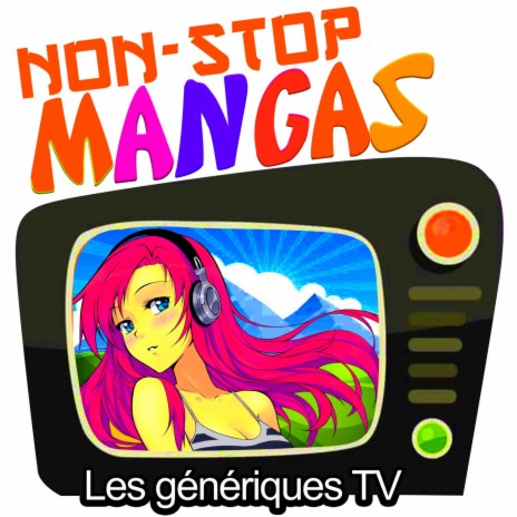 Non-Stop Mangas (Les génériques TV - Album complet - Titres enchaînés) ft. C. Willys