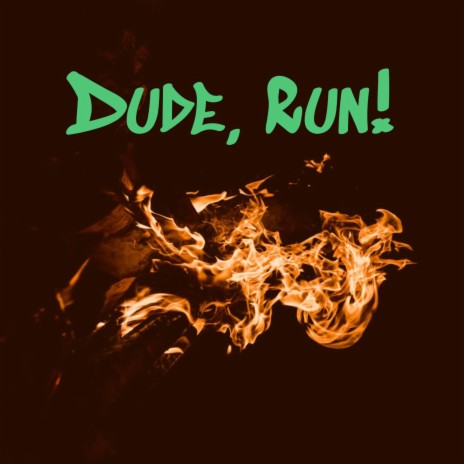Dude, Run! | Boomplay Music