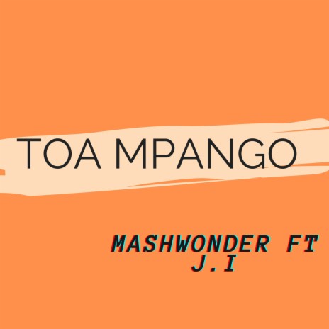 Toa Mpango ft. J.I | Boomplay Music