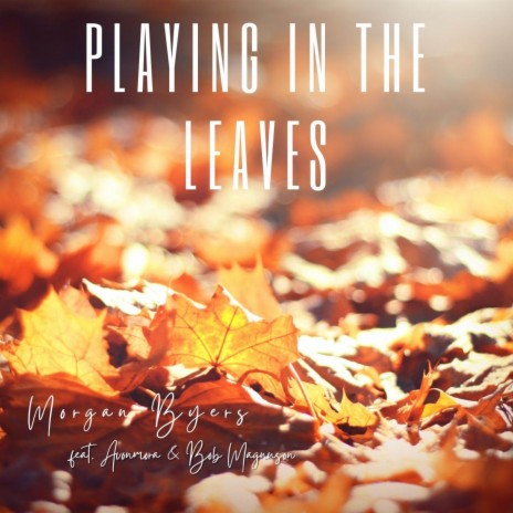 Playing In the Leaves ft. Avonmora & Bob Magnuson