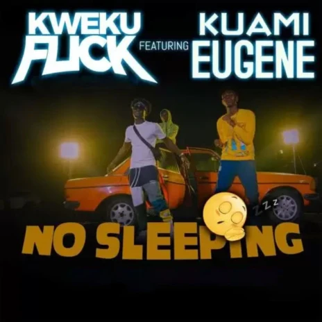 Kweku Flick - No Sleeping ft. Kuami Eugene MP3 Download & Lyrics | Boomplay