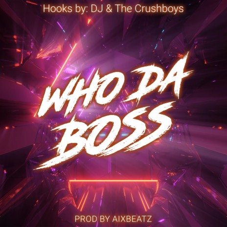 Who Da Boss ft. The Crushboys | Boomplay Music
