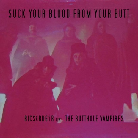 Suck Your Blood from Your Butt (feat. The Butthole Vampires) | Boomplay Music