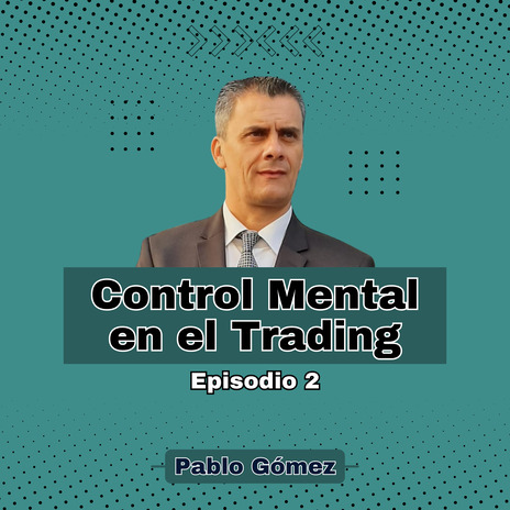 Control Mental en el Trading. Episodio 2