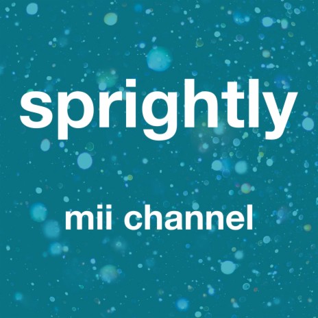 Martelaar Academie Gevoelig voor Mii Channel - Sprightly MP3 download | Mii Channel - Sprightly Lyrics |  Boomplay Music