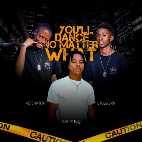 You'll Dance No Matter What ft. Vetenator & Stubborn | Boomplay Music