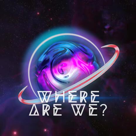 Where Are We? | Boomplay Music