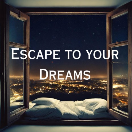 Escape to your Dreams | Boomplay Music