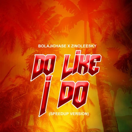 Do Like I Do (SpeedUp Version) ft. Zinoleesky | Boomplay Music