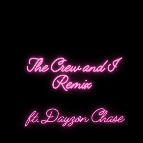 The Crew and I (Remix) ft. Dayzon Chase