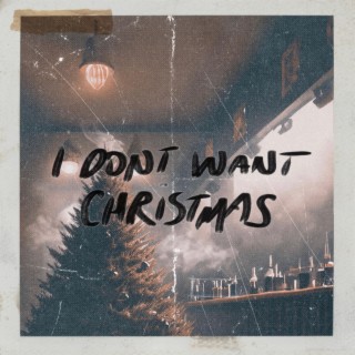 I Don't Want Christmas ft. Devyn De Loera lyrics | Boomplay Music