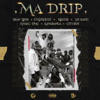 Ma Drip (feat. O'Kenneth, Reggie, Jay Bahd, Kwaku DMC, Kawabanga & City Boy)