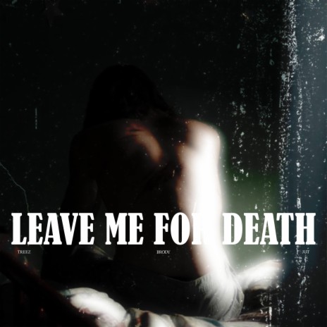 LEAVE ME FOR DEATH ft. JUT | Boomplay Music
