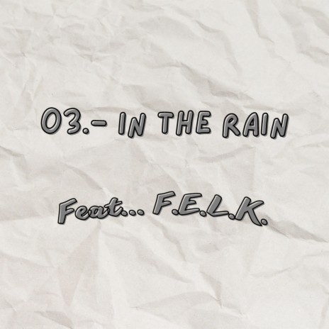 In the rain (feat. F.E.L.K.) | Boomplay Music