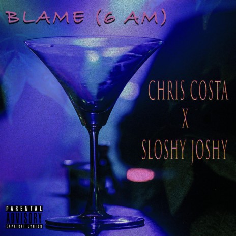 Blame(6A.M) ft. Sloshy Joshy