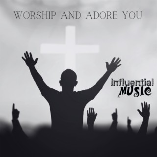 Worship and Adore You ft. J. Davis lyrics | Boomplay Music