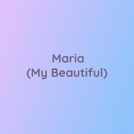 Maria (My Beautiful)