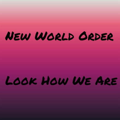 New World Order Look How We Are