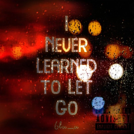 I Never Learned to Let Go | Boomplay Music