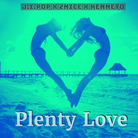 plenty Love ft. 2nice & Kenneto | Boomplay Music