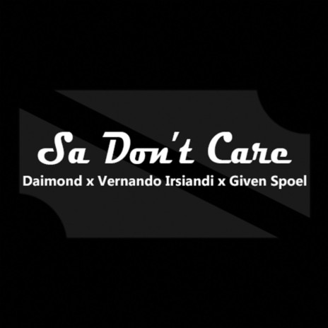 Sa Don t Care ft. Vernando Irsiandi & Given Spoel | Boomplay Music
