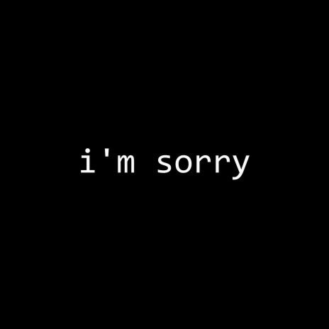 i'm sorry