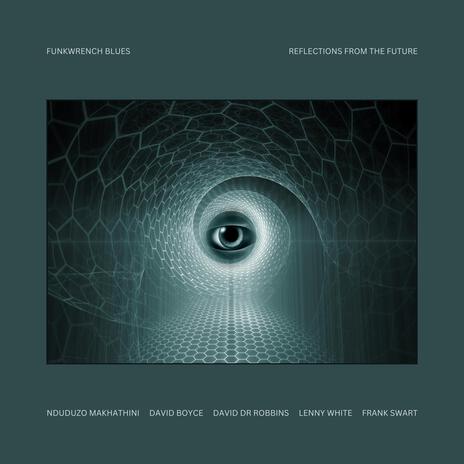 Reflections From The Future ft. Nduduzo Makhathini, Lenny White, David Boyce, David DR Robbins & Frank Swart | Boomplay Music