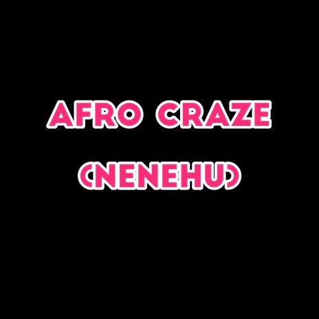Afro Craze (Nenehu) | Boomplay Music