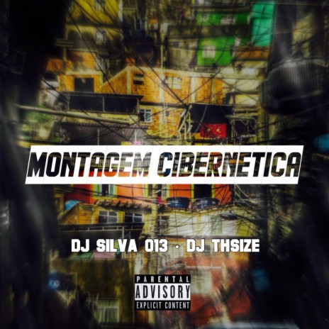 MONTAGEM CIBERNÉTICA ft. DJ Silva 013 & DJ THSIZE | Boomplay Music