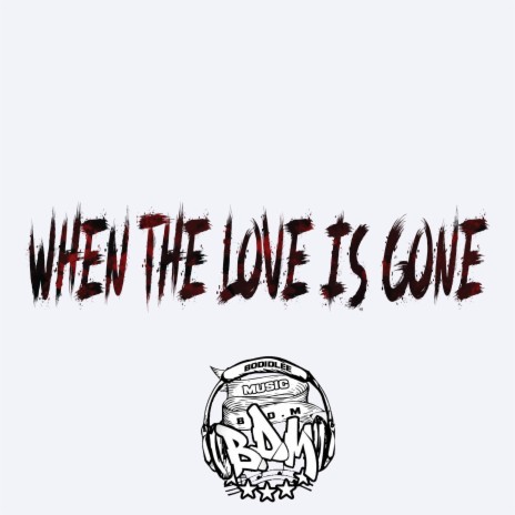 WHEN THE LOVE IS GONE (Radio Edit) | Boomplay Music