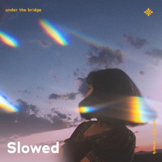 under the bridge - slowed + reverb