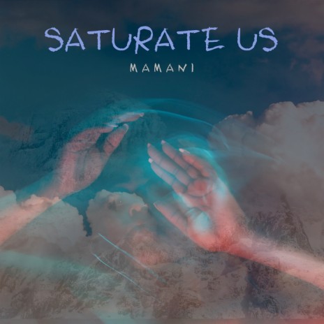 Saturate Us ft. MAMANI | Boomplay Music