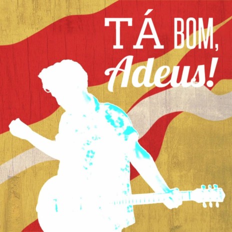 Tá Bom, Adeus! | Boomplay Music