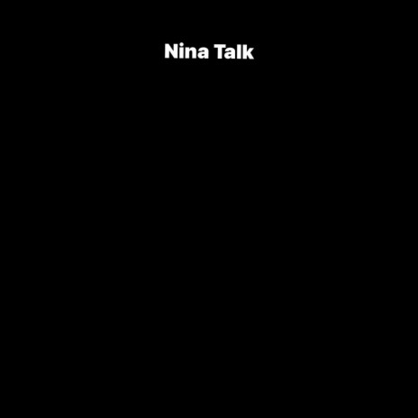 Nina talk | Boomplay Music