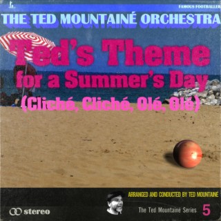 Ted's Theme for a Summer's Day (Cliché, Cliché, Olé, Olé)