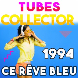 Tubes Collector 1994 - Ce rêve bleu