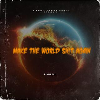 Make The World Sh!t Again