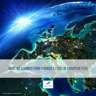 What We Have Learned from Atomico&#039;s State Of European Tech Survey