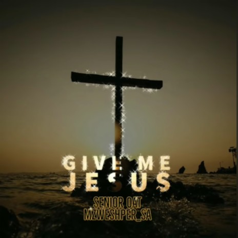 Give Me Jesus ft. Mzweshper_sa