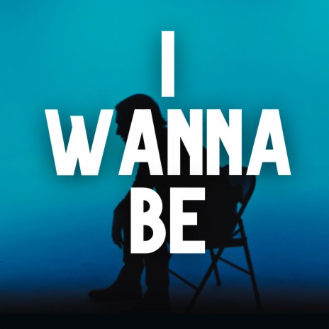 I Wanna Be | Boomplay Music
