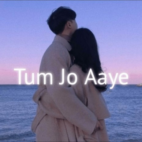 Tum Jo Aaye | Boomplay Music
