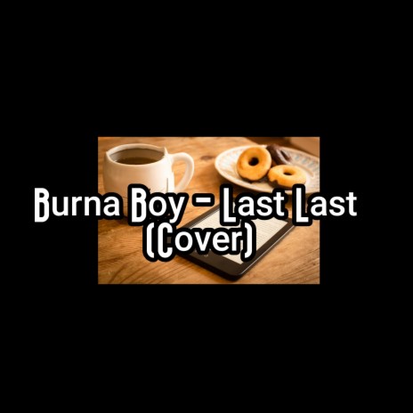Burna Boy - Last Last (Cover) | Boomplay Music