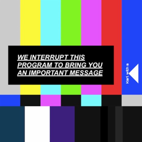 WE INTERRUPT THIS PROGRAM TO BRING YOU AN IMPORTANT MESSAGE | Boomplay Music