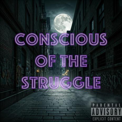 Conscious of the struggle | Boomplay Music