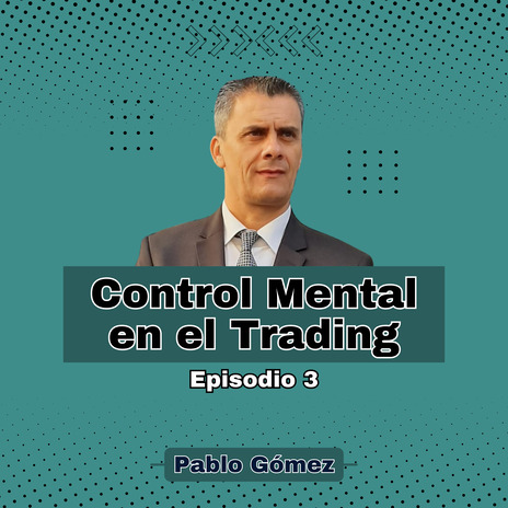 Control Mental en el Trading. Episodio 3